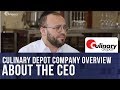 Culinary Depot Company Overview - About The CEO