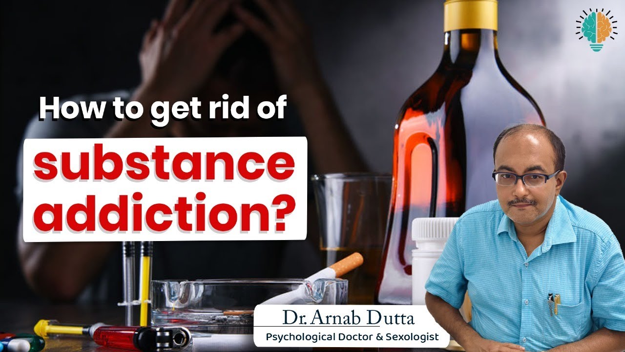What is substance addiction? How to get rid of it? | Dr. Arnab Dutta