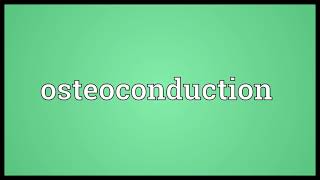 Osteoconduction Meaning