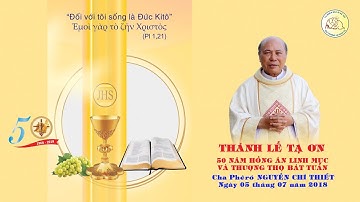 Hồng ân 50 năm Thánh chức Linh mục và Thượng thọ 80 tuổi Cha Phêrô NGUYỄN CHÍ THIẾT 05.07.2018