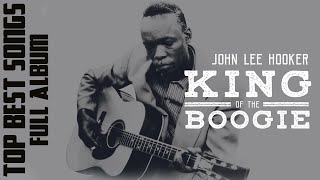 John Lee Hooker  King of Boogie | Greatest Hits Collection  Full Album Old Blues Music