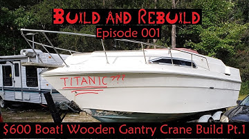 $600 BOAT! - Gantry Crane Part 1   Build and Rebuild Ep 001