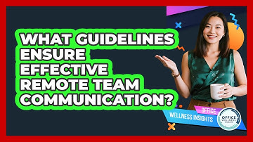 What Guidelines Ensure Effective Remote Team Communication?