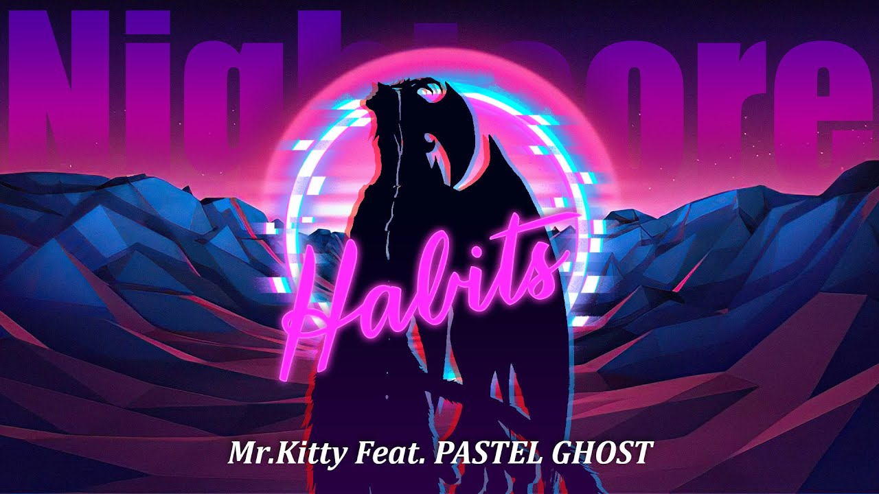 Mr. Kitty - Habits (feat. PASTEL GHOST) [Nightcore] 