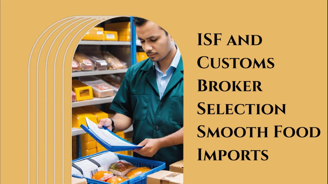 ISF and Customs Broker Selection: Smooth Food Imports