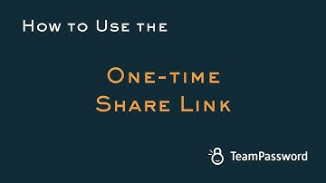 How to use a One-time Secret (Share) - TeamPassword