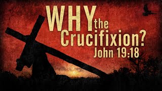 Why the Crucifixion? - 03/02/23