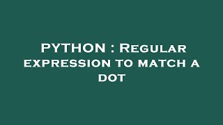 PYTHON : Regular expression to match a dot