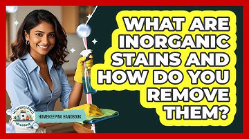 What Are Inorganic Stains And How Do You Remove Them? - Homekeeping Handbook