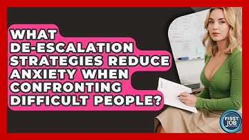 What De-escalation Strategies Reduce Anxiety When Confronting Difficult People?