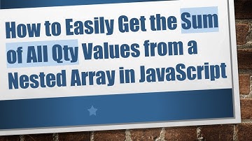How to Easily Get the Sum of All Qty Values from a Nested Array in JavaScript