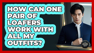 How Can One Pair Of Loafers Work With All My Outfits? - The Sharp Dressed Gent