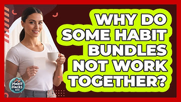 Why Do Some Habit Bundles Not Work Together? - Habit Hacks Hub
