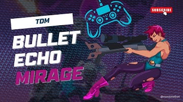 Bullet Echo: Mirage in Team Death Match — Part 4