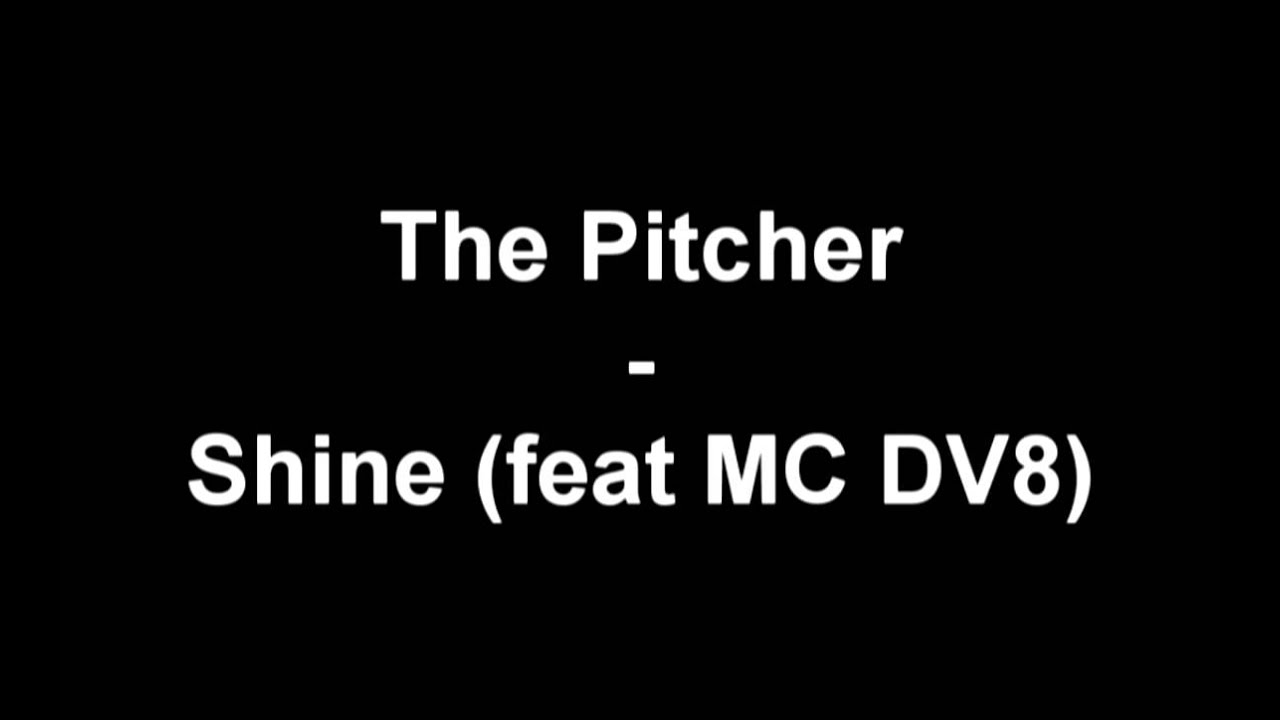 The Pitcher - Shine (feat MC DV8) [HD]