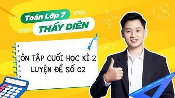 [Toán lớp 7] - Ôn tập cuối học kì 2 - Luyện đề số 02 - Thầy Lê Ngọc Diên
