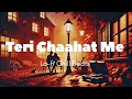 Teri Chaahat Me | A Lo-Fi Romantic Melody | Lo-Fi Vibe Chill Beats | #lofimusic