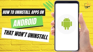 How To Uninstall Apps On Android That Won’t Uninstall