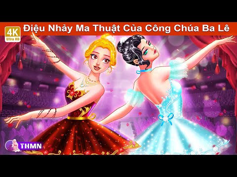 Điệu Nhảy Ma Thuật Của Công Chúa Ba Lê 👠✨ Truyện Cổ Tích Mới 🌜 Truyện Hay Mỗi Ngày 2023 mới nhất