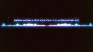 Download Lagu AMERIKA AUSTRALIA INDIA ACHA-ACHA - ATILLA KARLOS (FVNKY MIX) MP3