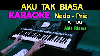 AKU TAK BIASA - Alda Risma | KARAOKE Nada Pria, HD