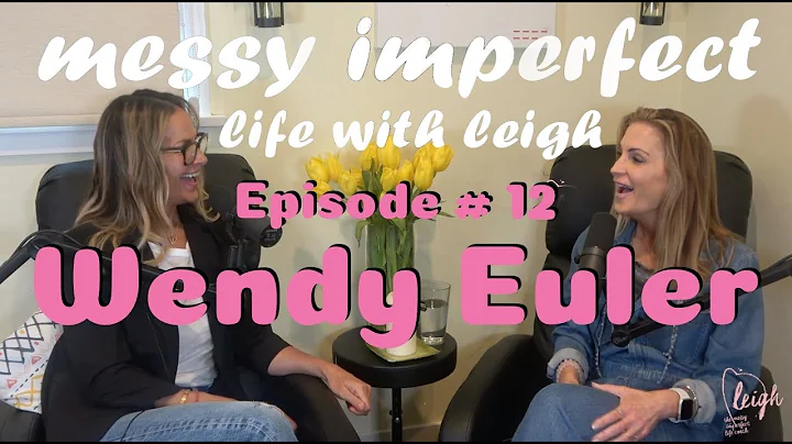 # 12 - Wendy Euler on messy imperfect life with le...
