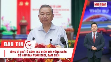 Bản tin 20/11: Tổng Bí thư Tô Lâm: Tạo điểm tựa vững chắc để ngư dân vươn khơi, bám biển