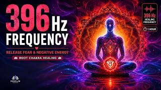396 Hz Frequency ❤️ Release Fear & Negative Energy | Root Chakra Healing (1 Hour)