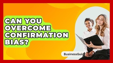 Can You Overcome Confirmation Bias? - BusinessGuide360.com