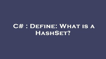 C# : Define: What is a HashSet?