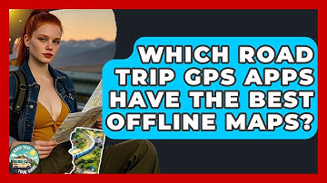 Which Road Trip GPS Apps Have The Best Offline Maps? - Road Trip Tour Guide