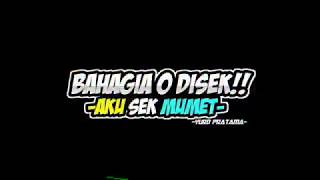 Story BAHAGIA O DISEK AKU SEK MUMET