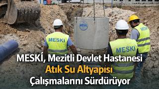 Meski̇, Mezitli Devlet Hastanesi Atık Su Altyapısı Çalışmalarını Sürdürüyor