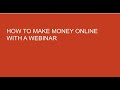 How To Make Money Online With A Webinar?