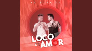 Video thumbnail of "La Otra Fe - Loco de Amor"