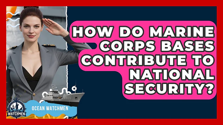 How Do Marine Corps Bases Contribute to National Security? - Ocean Watchmen