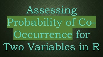 Assessing Probability of Co-Occurrence for Two Variables in R