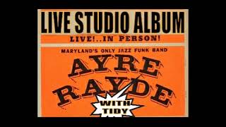 AYRE RAYDE - LIVE STUDIO ALBUM w/TIDY
