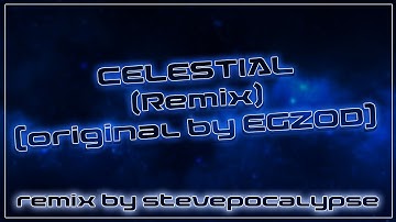 Celestial (REMIX BY STEVEPOCALYPSE) | [ORIGINAL BY EGZOD]