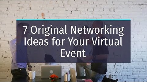 7 Original Networking Ideas For Your Virtual Event