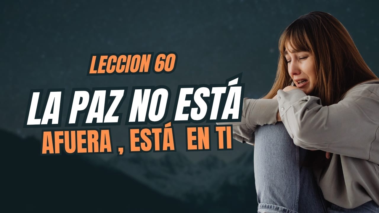 Del Miedo al Amor en 5 Ideas que Transforman tu Mente/LECCIÓN 60