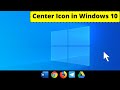 how to center Task bar icon on Windows 10 .