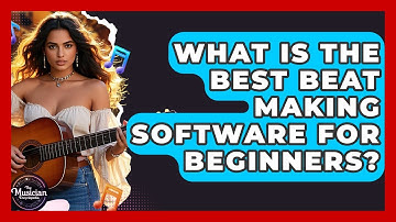 What Is The Best Beat Making Software For Beginners? - The Musician Encyclopedia