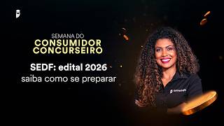 SEDF: edital 2026 - saiba como se preparar - Semana do Consumidor Concurseiro