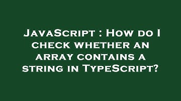 JavaScript : How do I check whether an array contains a string in TypeScript?