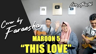 Download Lagu THIS LOVE - MAROON 5 (LIRIK) COVER BY FARAHESA & FRIENDS