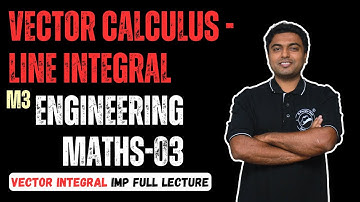 Vector Calculus Line Integral | Engineering Maths-03 (M3) | Vector Integral Full IMP Lecture |
