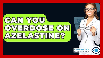 Can You Overdose On Azelastine? - Optometry Knowledge Base