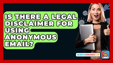 Is There A Legal Disclaimer For Using Anonymous Email? - SearchEnginesHub.com