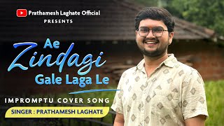 Ae Zindagi Gale Laga Le Impromptu Cover Song By Prathamesh Laghate